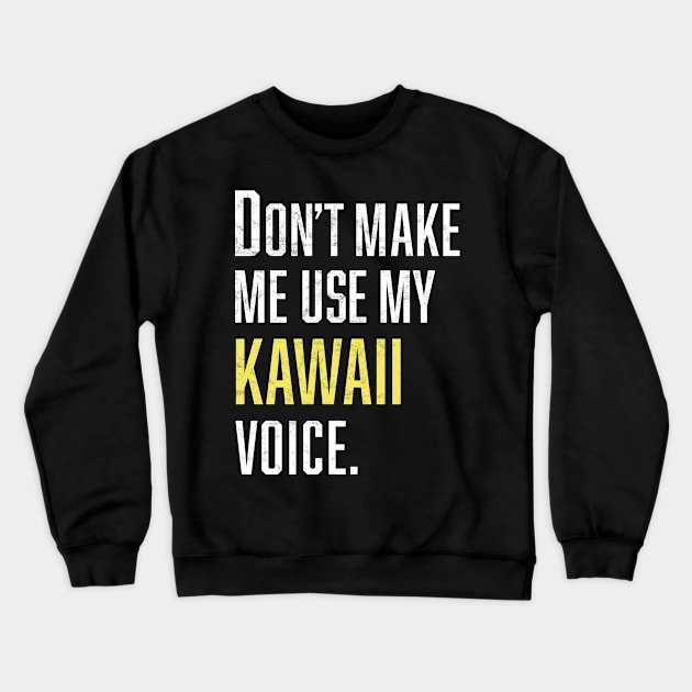 Don't Make Me Use My Kawaii Voice Crewneck Sweatshirt by Bilzar